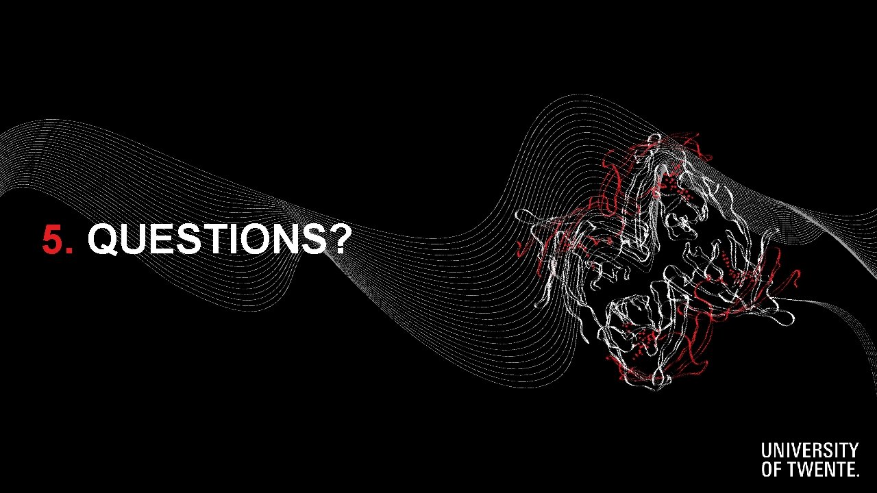 5. QUESTIONS? 5. QUESTIONS?