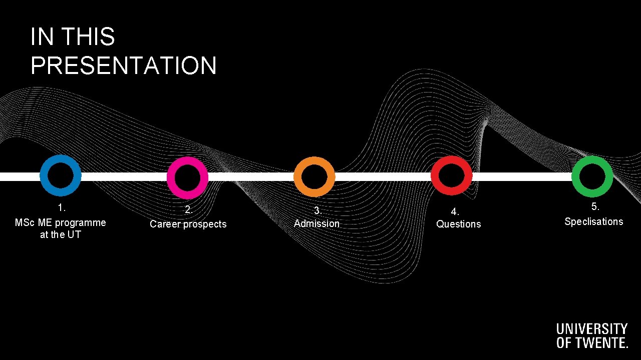 IN THIS PRESENTATION 1. MSc ME programme at the UT 2. Career prospects 3. IN THIS PRESENTATION 1. MSc ME programme at the UT 2. Career prospects 3.