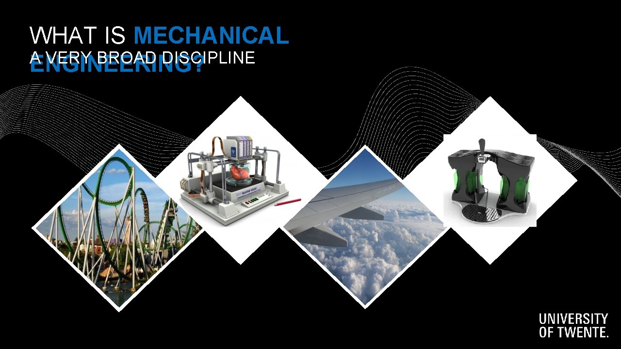 WHAT IS MECHANICAL A VERY BROAD DISCIPLINE ENGINEERING? WHAT IS MECHANICAL A VERY BROAD DISCIPLINE ENGINEERING?