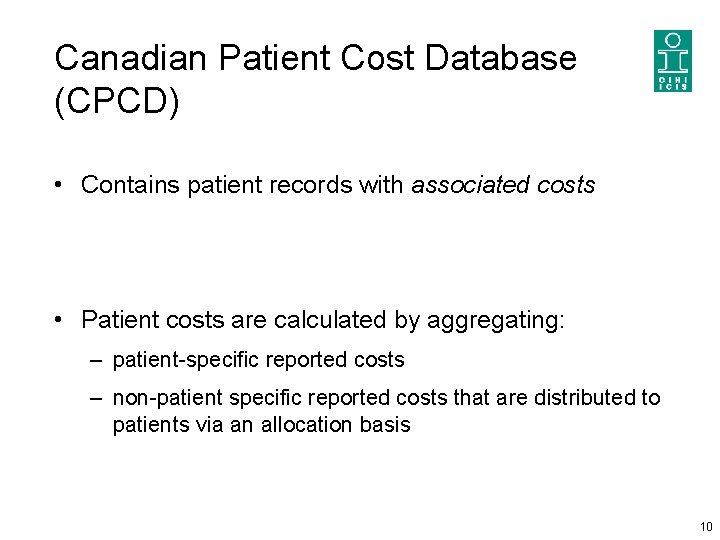 Canadian Patient Cost Database (CPCD) • Contains patient records with associated costs • Patient Canadian Patient Cost Database (CPCD) • Contains patient records with associated costs • Patient