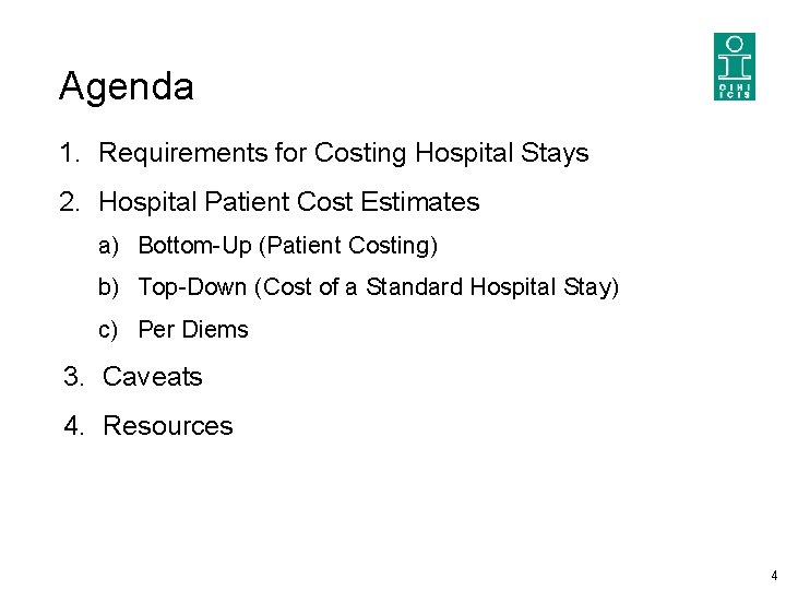 Agenda 1. Requirements for Costing Hospital Stays 2. Hospital Patient Cost Estimates a) Bottom-Up Agenda 1. Requirements for Costing Hospital Stays 2. Hospital Patient Cost Estimates a) Bottom-Up