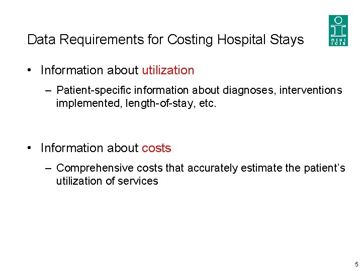 Data Requirements for Costing Hospital Stays • Information about utilization – Patient-specific information about Data Requirements for Costing Hospital Stays • Information about utilization – Patient-specific information about