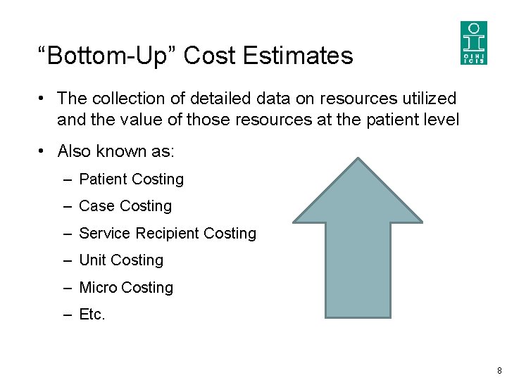 “Bottom-Up” Cost Estimates • The collection of detailed data on resources utilized and the “Bottom-Up” Cost Estimates • The collection of detailed data on resources utilized and the