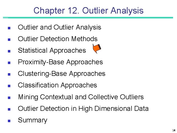 Chapter 12. Outlier Analysis n Outlier and Outlier Analysis n Outlier Detection Methods n