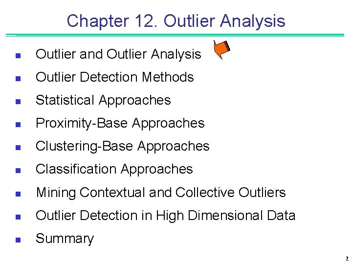 Chapter 12. Outlier Analysis n Outlier and Outlier Analysis n Outlier Detection Methods n