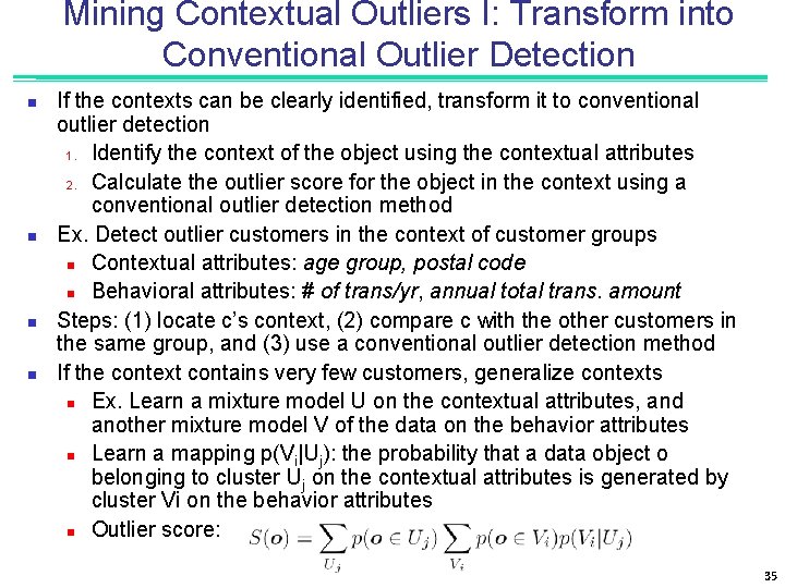 Mining Contextual Outliers I: Transform into Conventional Outlier Detection n n If the contexts