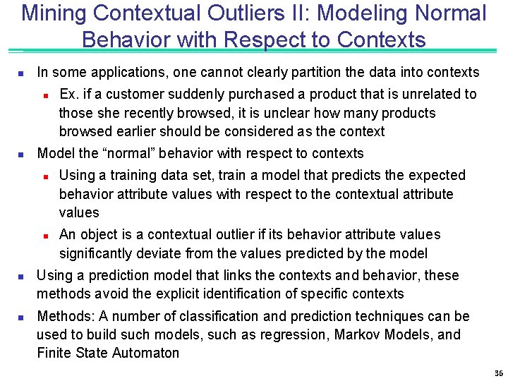 Mining Contextual Outliers II: Modeling Normal Behavior with Respect to Contexts n In some