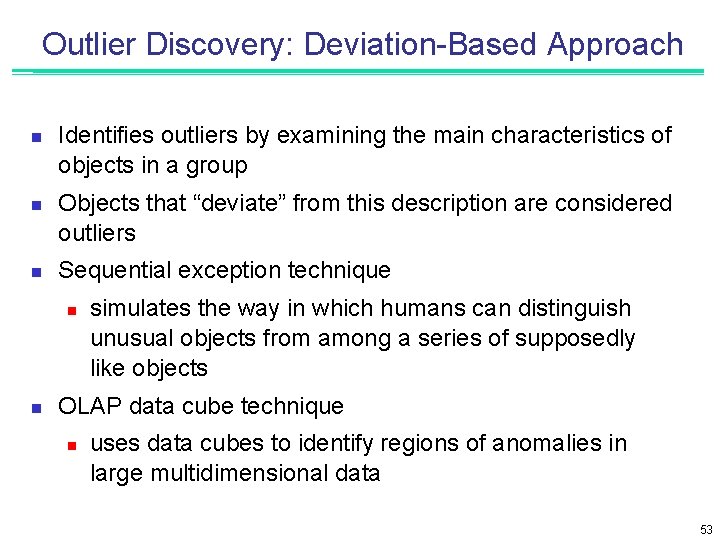 Outlier Discovery: Deviation-Based Approach n n n Identifies outliers by examining the main characteristics