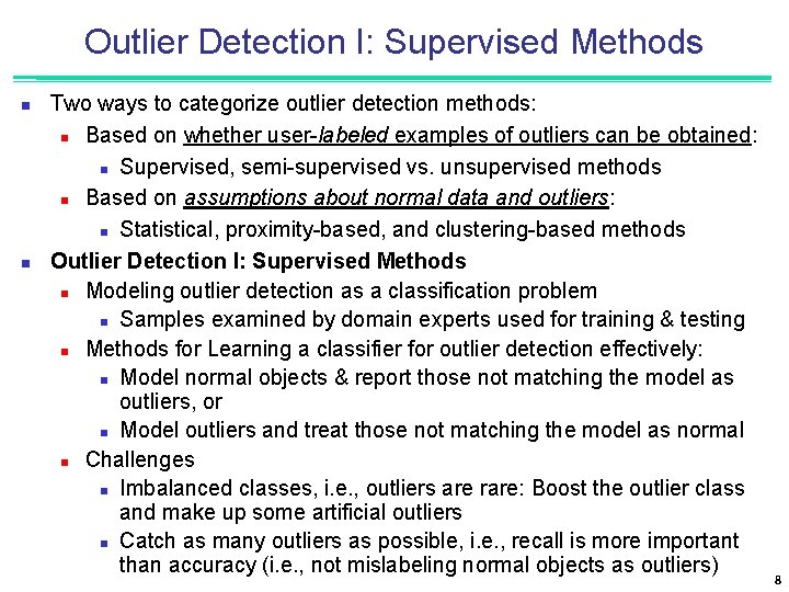 Outlier Detection I: Supervised Methods n n Two ways to categorize outlier detection methods: