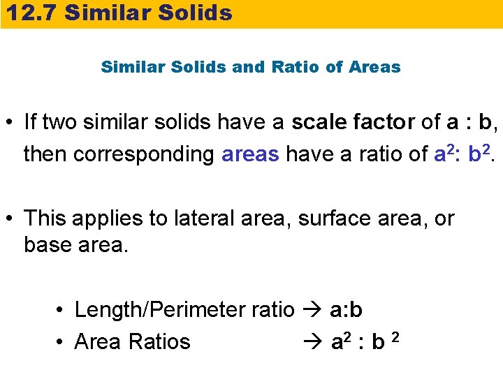 12. 7 Similar Solids and Ratio of Areas • If two similar solids have