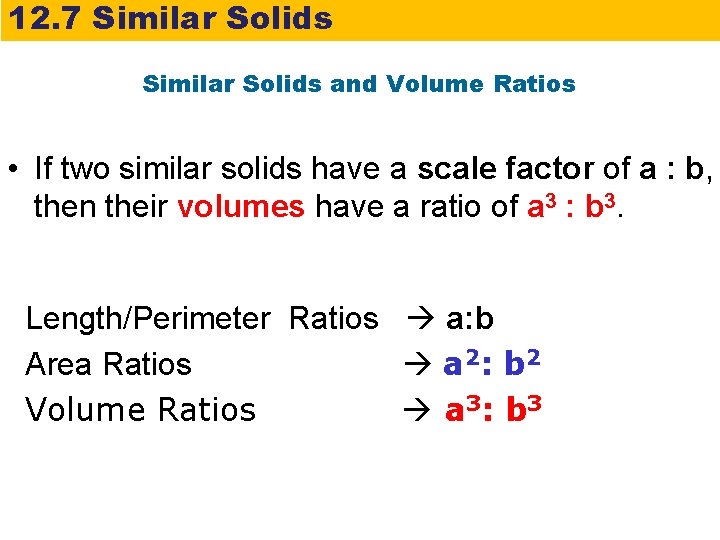 12. 7 Similar Solids and Volume Ratios • If two similar solids have a