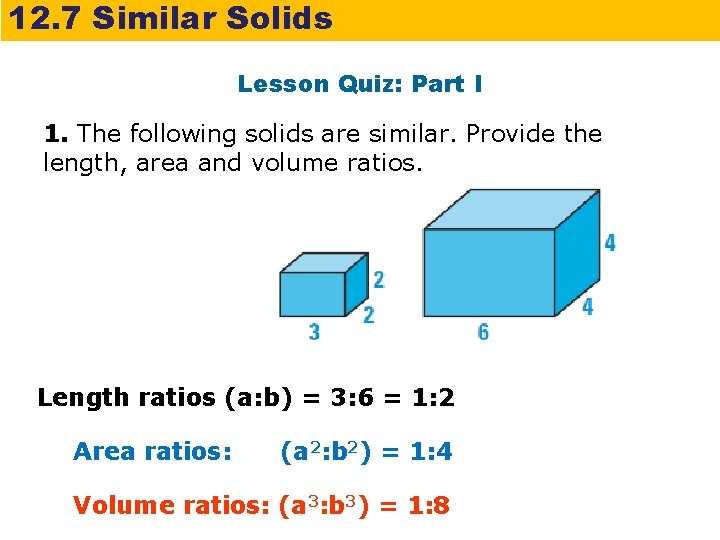 12. 7 Similar Solids Lesson Quiz: Part I 1. The following solids are similar.