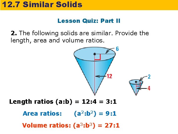 12. 7 Similar Solids Lesson Quiz: Part II 2. The following solids are similar.