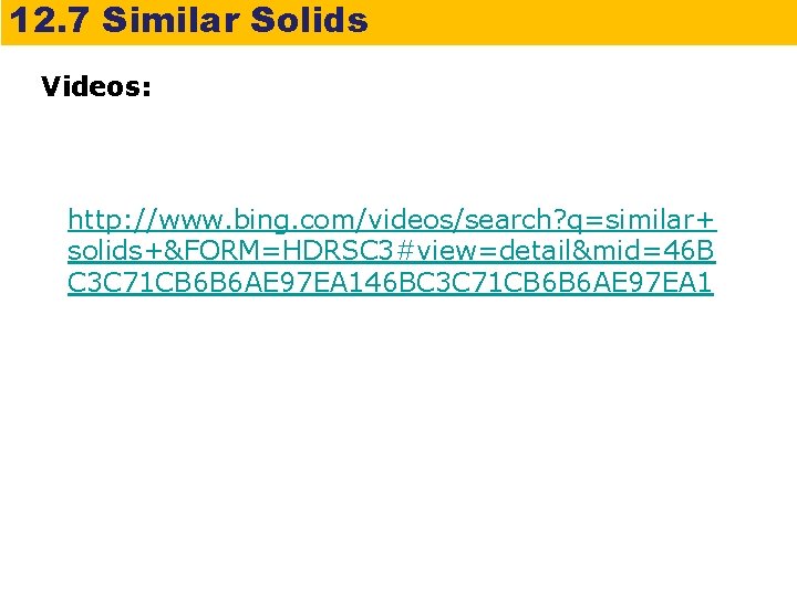 12. 7 Similar Solids Videos: http: //www. bing. com/videos/search? q=similar+ solids+&FORM=HDRSC 3#view=detail&mid=46 B C