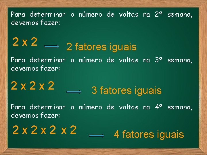 Para determinar o número de voltas na 2ª semana, devemos fazer: 2 x 2