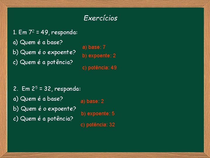 Exercícios 1. Em 72 = 49, responda: a) Quem é a base? a) base: