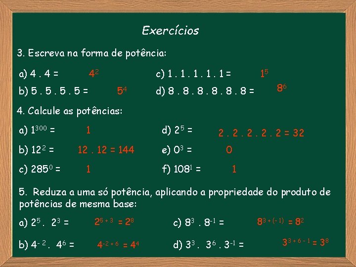 Exercícios 3. Escreva na forma de potência: a) 4. 4 = 42 b) 5.