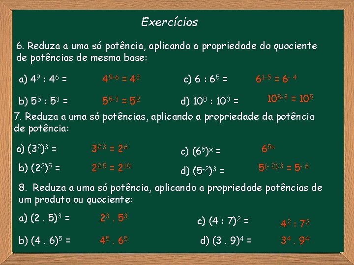 Exercícios 6. Reduza a uma só potência, aplicando a propriedade do quociente de potências