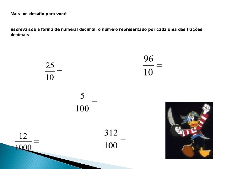 Mais um desafio para você: Escreva sob a forma de numeral decimal, o número