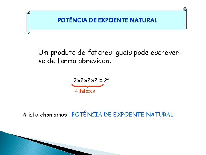 POTÊNCIA DE EXPOENTE NATURAL Um produto de fatores iguais pode escreverse de forma abreviada.