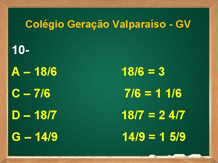 Colégio Geração Valparaíso - GV 10 A – 18/6 = 3 C – 7/6