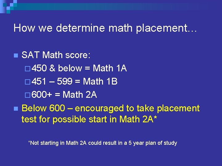 How we determine math placement… n n SAT Math score: ¨ 450 & below