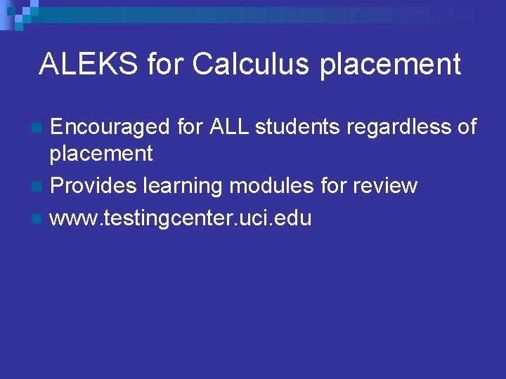  ALEKS for Calculus placement Encouraged for ALL students regardless of placement n Provides