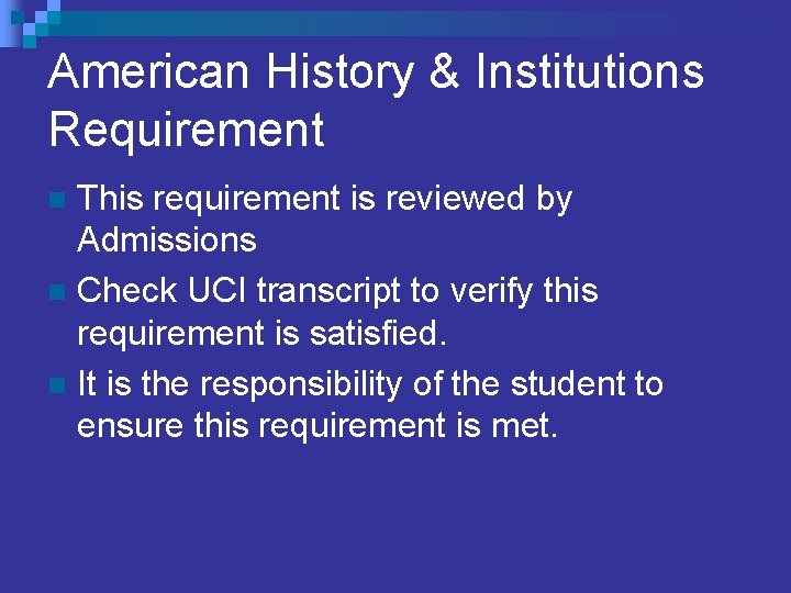 American History & Institutions Requirement This requirement is reviewed by Admissions n Check UCI