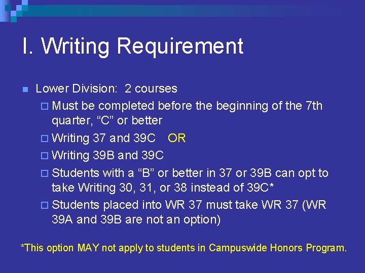 I. Writing Requirement n Lower Division: 2 courses ¨ Must be completed before the