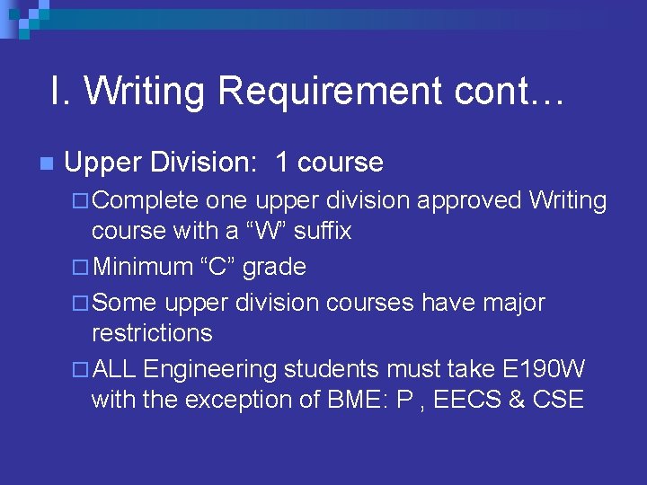 I. Writing Requirement cont… n Upper Division: 1 course ¨ Complete one upper division