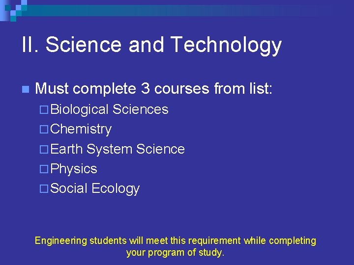II. Science and Technology n Must complete 3 courses from list: ¨ Biological Sciences