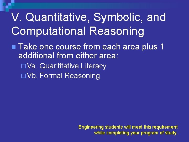 V. Quantitative, Symbolic, and Computational Reasoning n Take one course from each area plus
