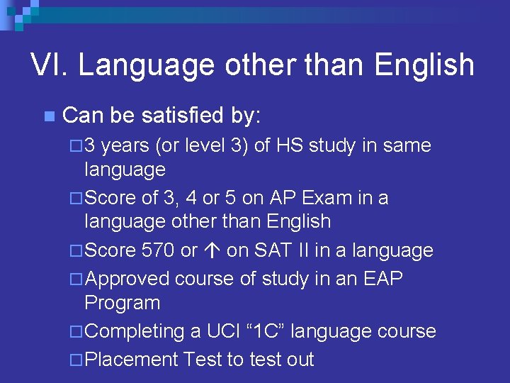 VI. Language other than English n Can be satisfied by: ¨ 3 years (or