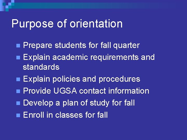 Purpose of orientation Prepare students for fall quarter n Explain academic requirements and standards