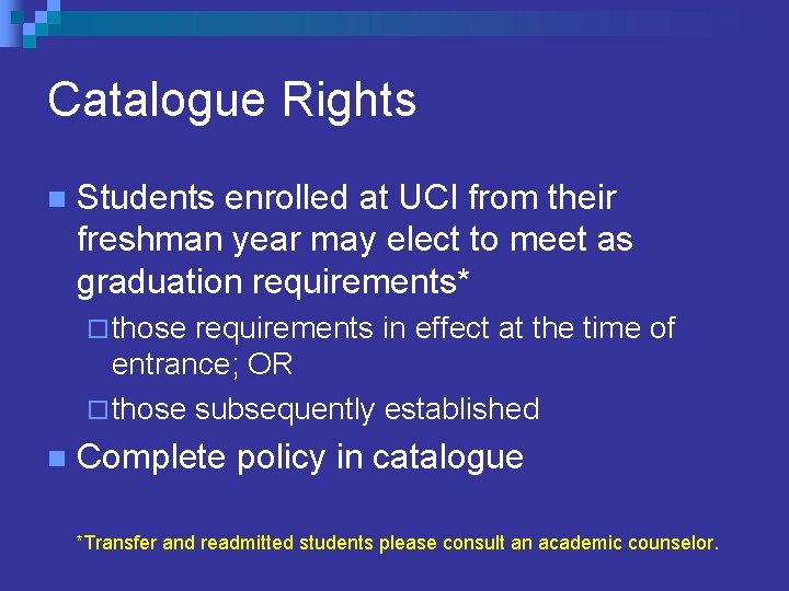 Catalogue Rights n Students enrolled at UCI from their freshman year may elect to