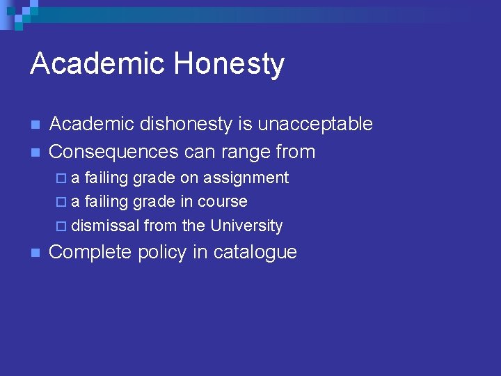 Academic Honesty n n Academic dishonesty is unacceptable Consequences can range from ¨ a