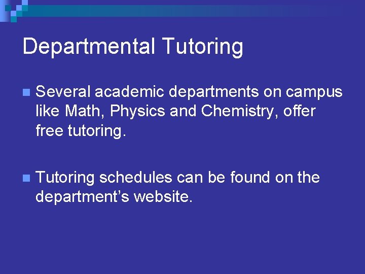 Departmental Tutoring n Several academic departments on campus like Math, Physics and Chemistry, offer