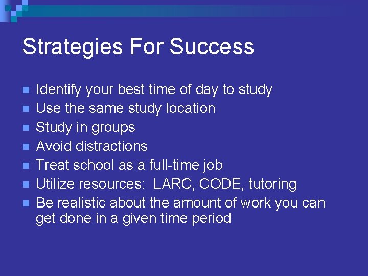 Strategies For Success n n n n Identify your best time of day to