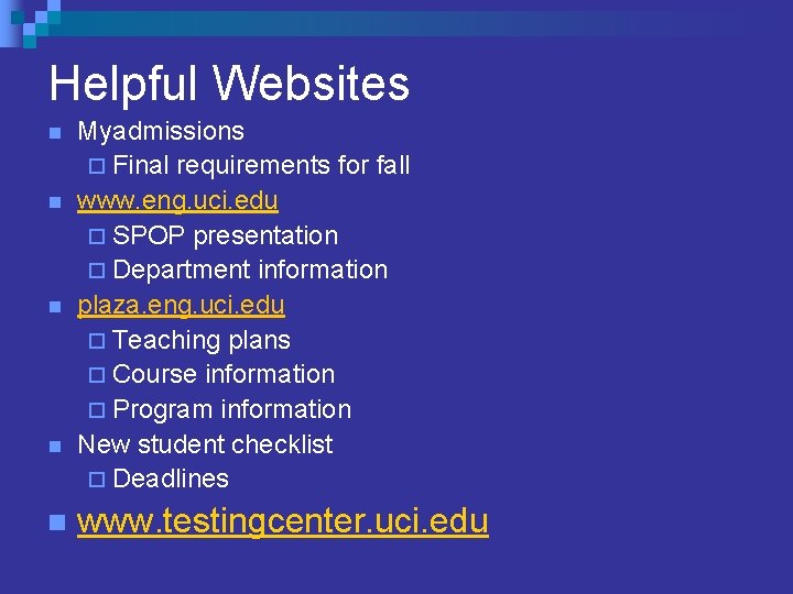 Helpful Websites n n n Myadmissions ¨ Final requirements for fall www. eng. uci.