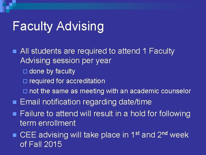 Faculty Advising n All students are required to attend 1 Faculty Advising session per