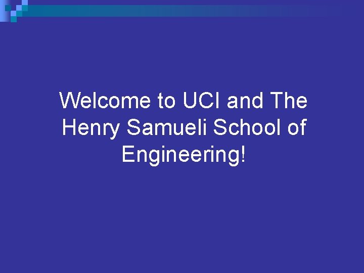 Welcome to UCI and The Henry Samueli School of Engineering! 