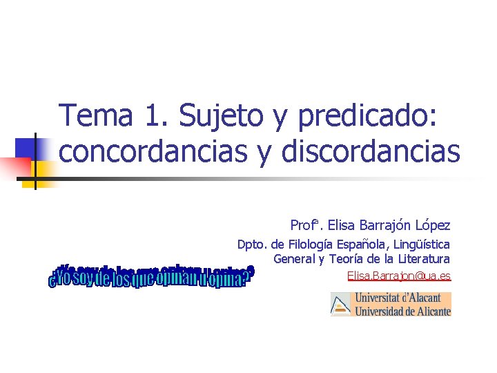 Tema 1. Sujeto y predicado: concordancias y discordancias Profª. Elisa Barrajón López Dpto. de