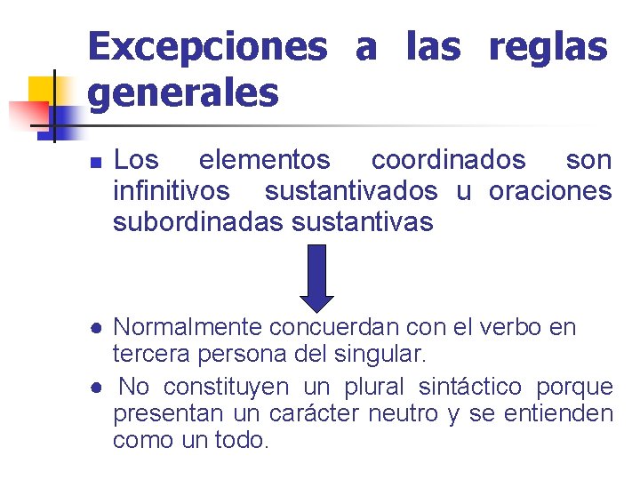 Excepciones a las reglas generales n Los elementos coordinados son infinitivos sustantivados u oraciones