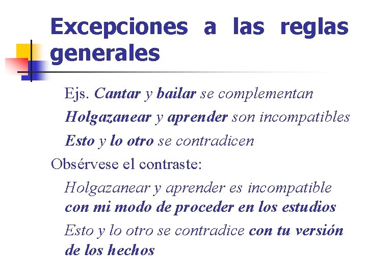 Excepciones a las reglas generales Ejs. Cantar y bailar se complementan Holgazanear y aprender
