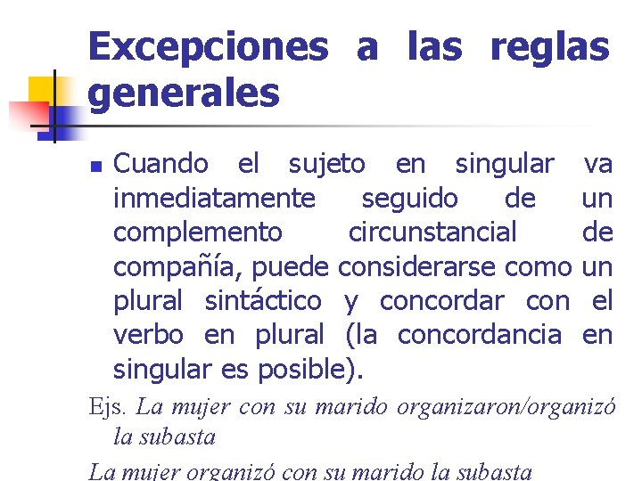 Excepciones a las reglas generales n Cuando el sujeto en singular inmediatamente seguido de