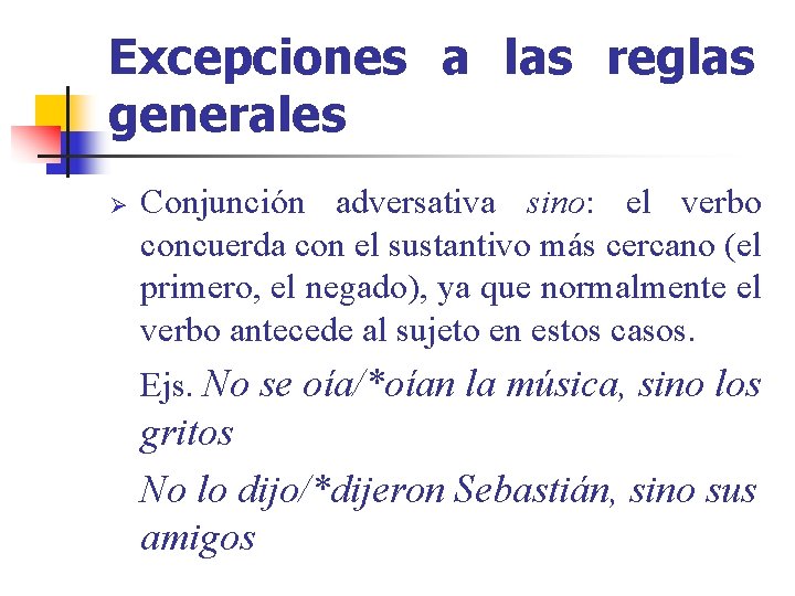 Excepciones a las reglas generales Ø Conjunción adversativa sino: el verbo concuerda con el