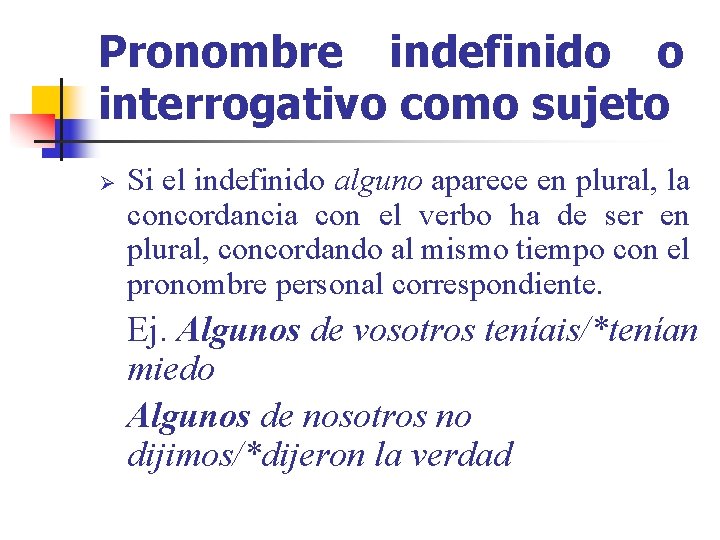 Pronombre indefinido o interrogativo como sujeto Ø Si el indefinido alguno aparece en plural,