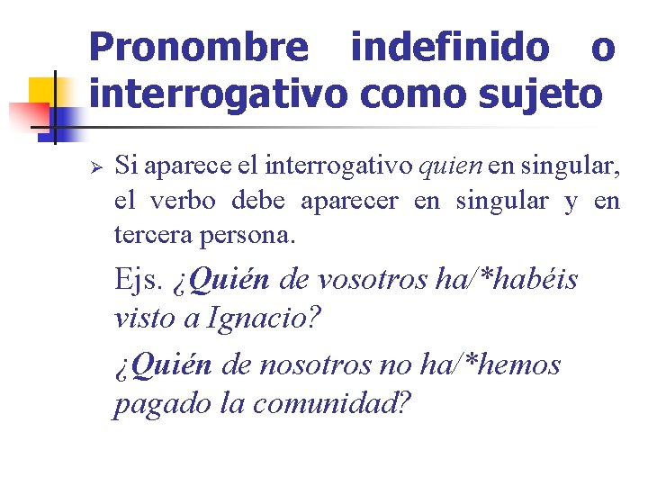 Pronombre indefinido o interrogativo como sujeto Ø Si aparece el interrogativo quien en singular,