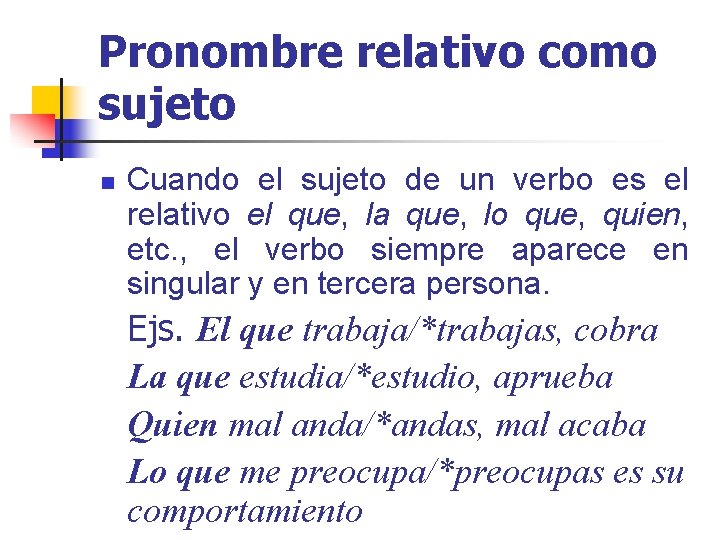 Pronombre relativo como sujeto n Cuando el sujeto de un verbo es el relativo