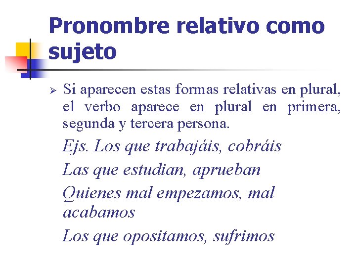 Pronombre relativo como sujeto Ø Si aparecen estas formas relativas en plural, el verbo